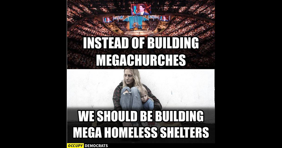 Build Mega Homless Shelters Not Mega Churches