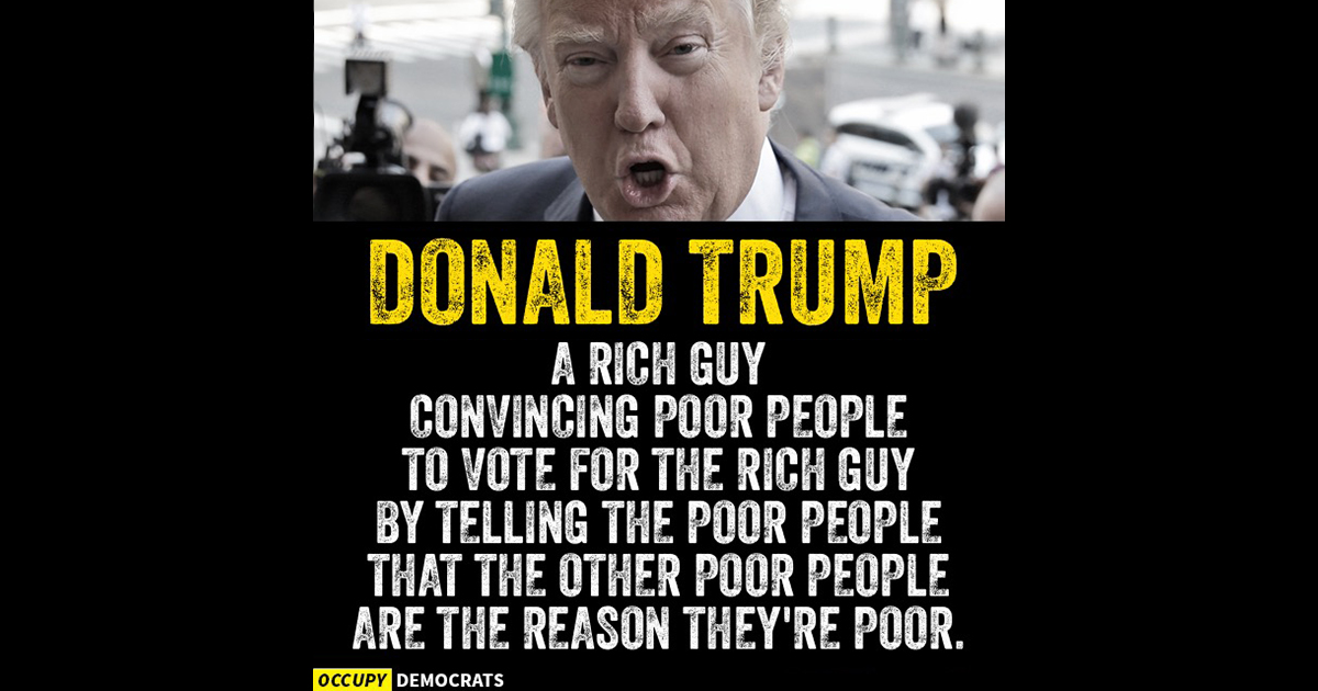 Trump Convinces Poor People to Vote for Rich People to Hurt Poor People