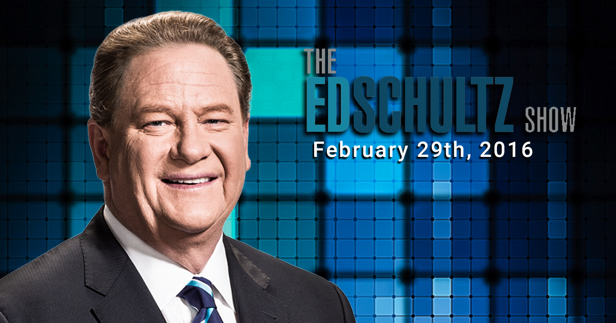 Ed Schultz News and Commentary: Monday the 29th of February