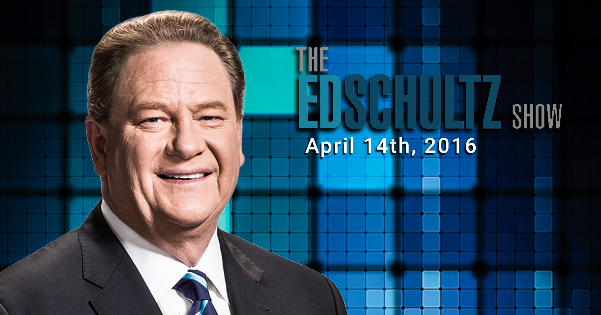 Ed Schultz News and Commentary: Thursday the 14th of April