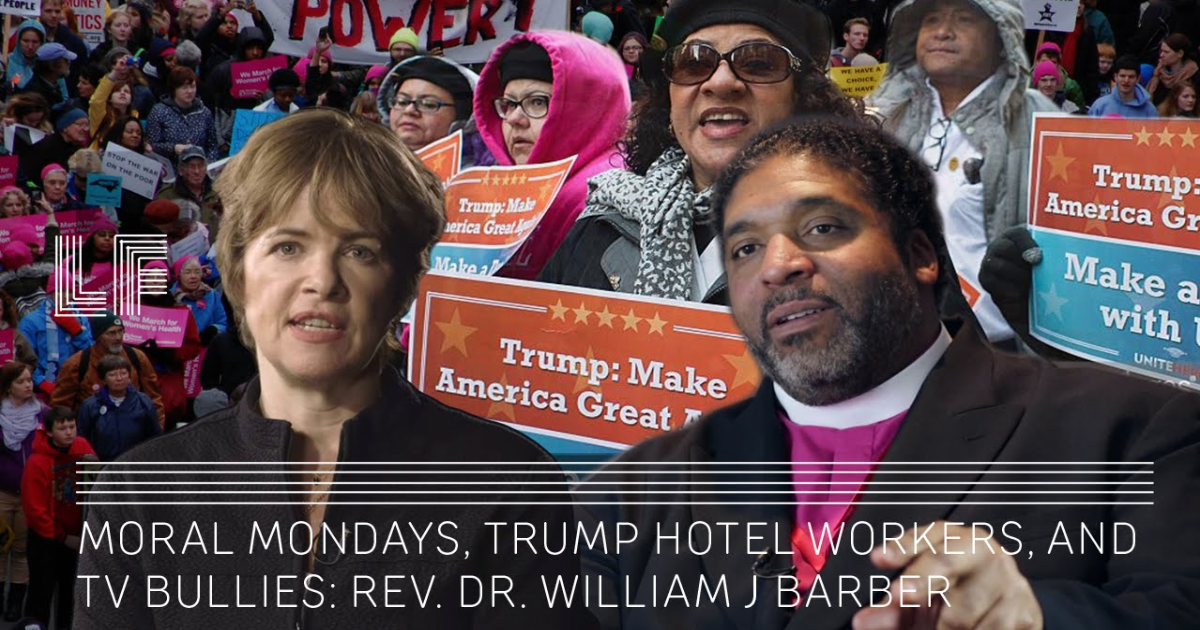 Moral Mondays, Trump Hotel Workers, and TV Bullies: Rev. William Barber – Laura Flanders Show