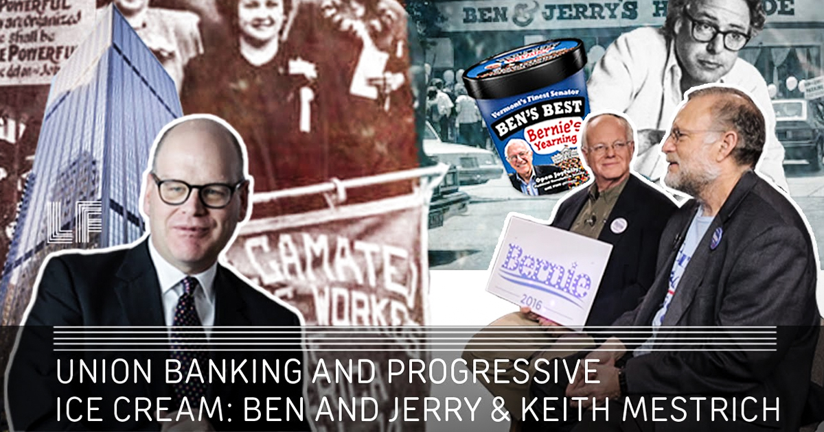 Union Banking and Progressive Ice Cream: Ben and Jerry & Keith Mestrich – Laura Flanders Show