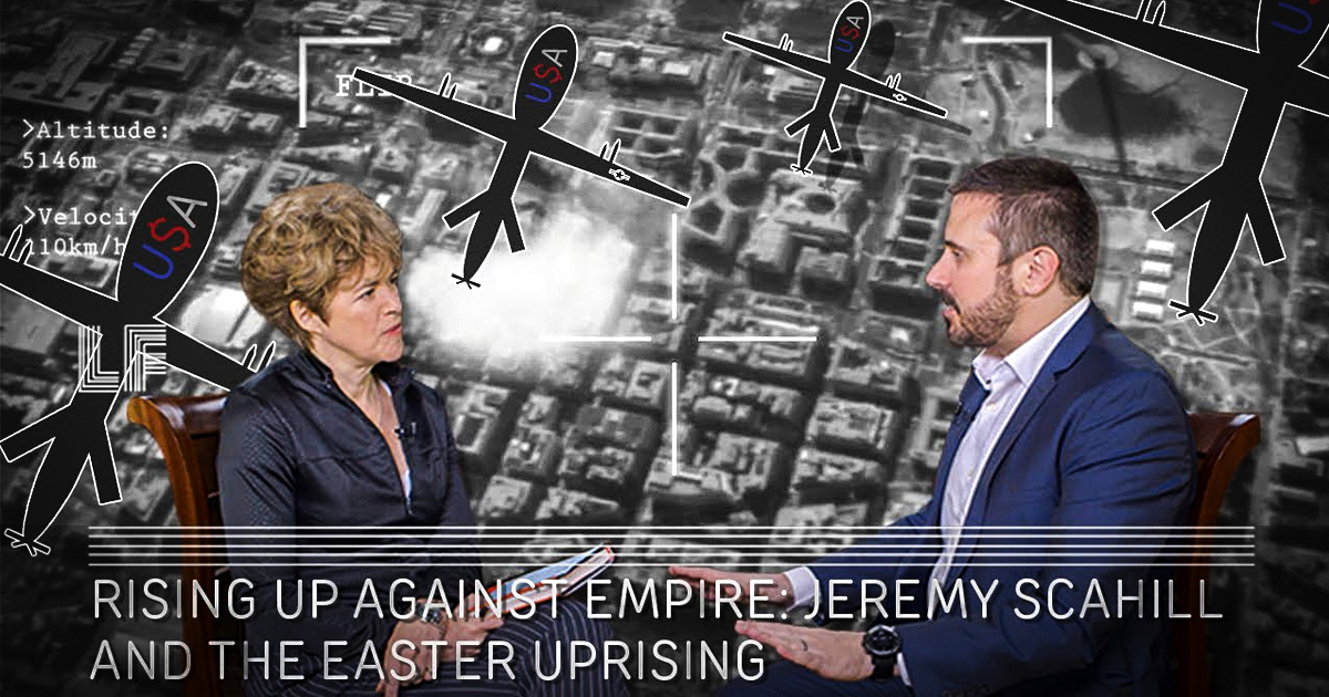 Rising Up Against Empire: Jeremy Scahill and the Easter Uprising – Laura Flanders Show