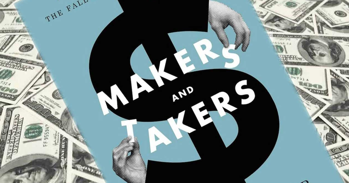 ‘Makers and Takers’: The Rise of Finance and the Fall of American Business – The Majority Report