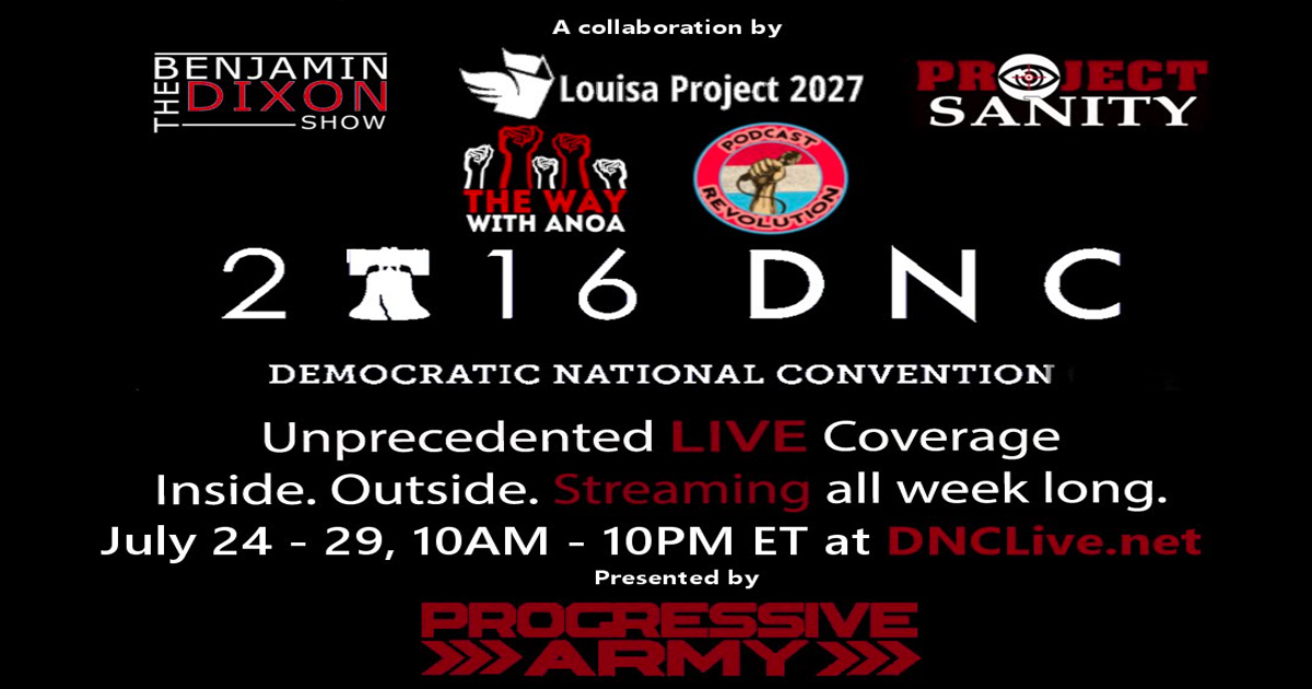 DNCLive.net: Progressive Army’s Dem Convention & Philly Coverage LIVE! Starting at 10AM ET