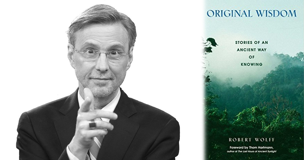 Thom Hartmann Book Club – “Original Wisdom” by Robert Wolff