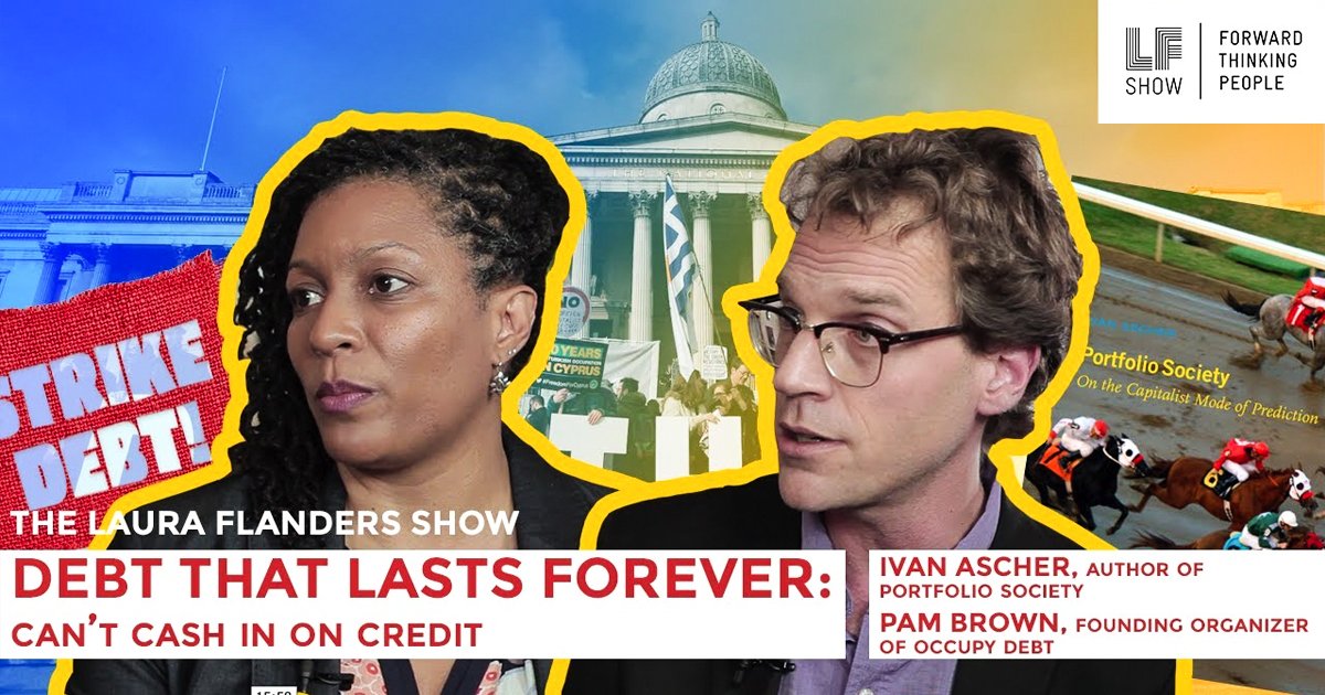 Debt That Lasts Forever: Can’t Cash In On Credit – Laura Flanders Show