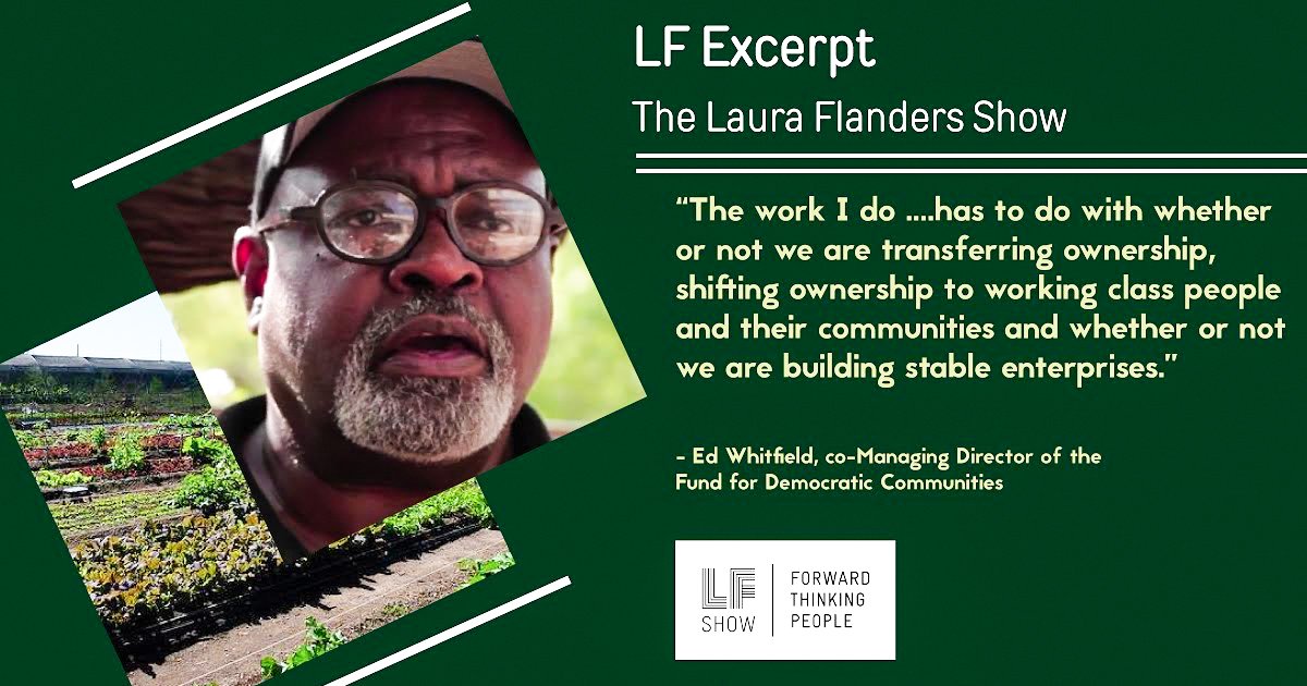 Ed Whitfield: Against Consumer Politics In The New Economy – Laura Flanders Show