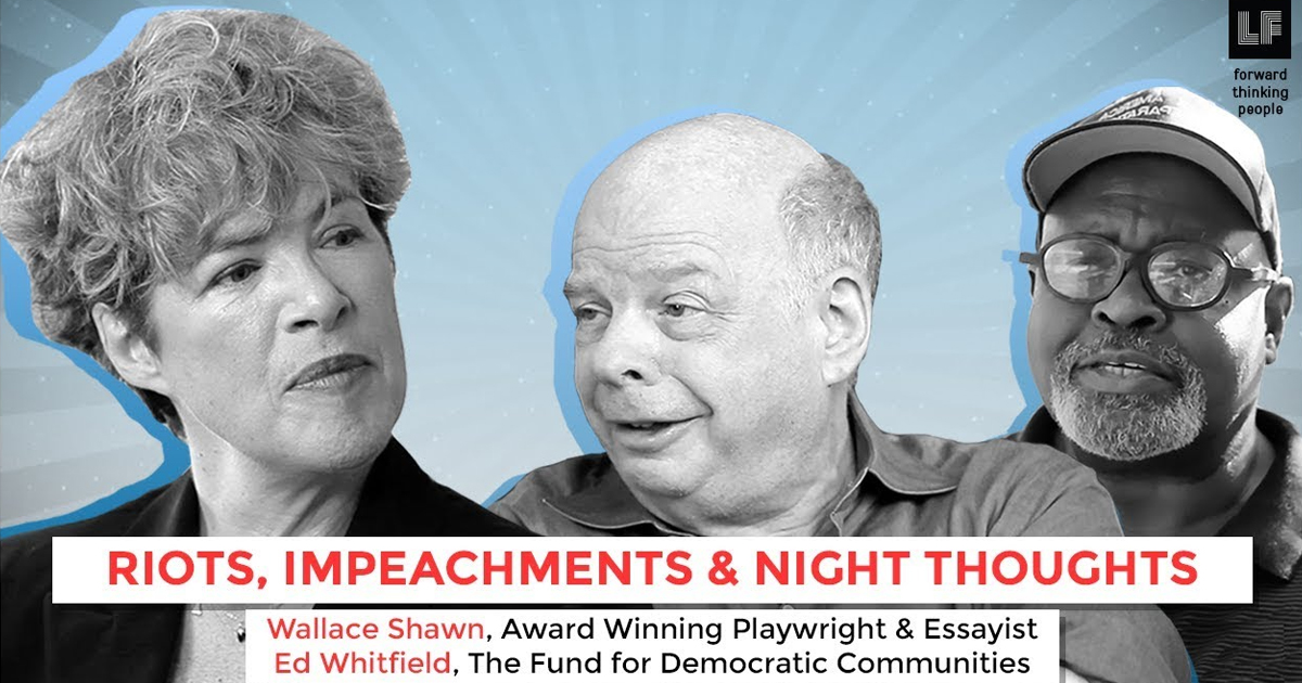 Riots, Impeachments & Night Thoughts: Ed Whitfield and Wallace Shawn – The Laura Flanders Show