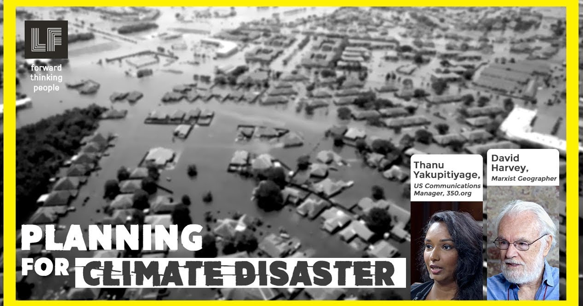 Planning for Climate Disaster: David Harvey & Thanu Yakupitiyage – The Laura Flanders Show