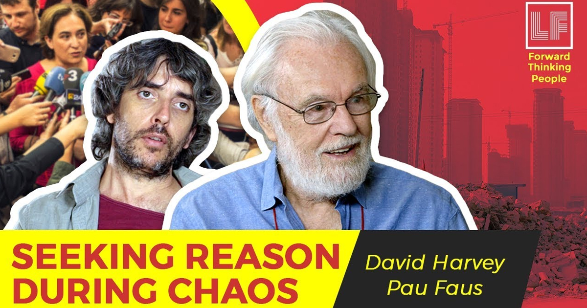 Seeking Reason During Chaos: David Harvey and Pau Faus – The Laura Flanders Show